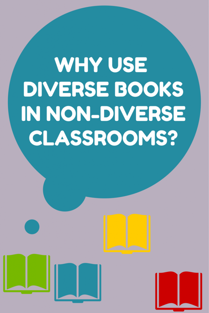Why Use Diverse Books in Non-Diverse Classrooms?