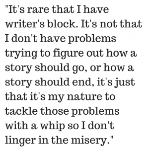-It's rare that I have writer's block.