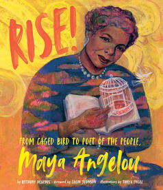 Cover of Rise!: From Caged Bird to Poet of the People, Maya Angelou showing Maya Angelou holding a book and a birdcage