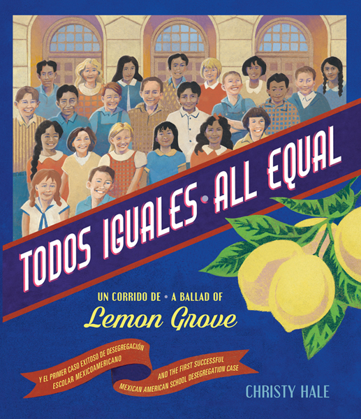Cover of Todos Iguales/All Equal: Un corrido de Lemon Grove/A Ballad of Lemon Grove
