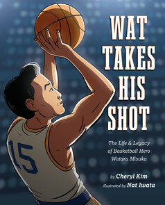 Cover of Wat Takes His Shot: The Life & Legacy of Basketball Hero Wataru Misaka showing Wat about to shoot a basketball