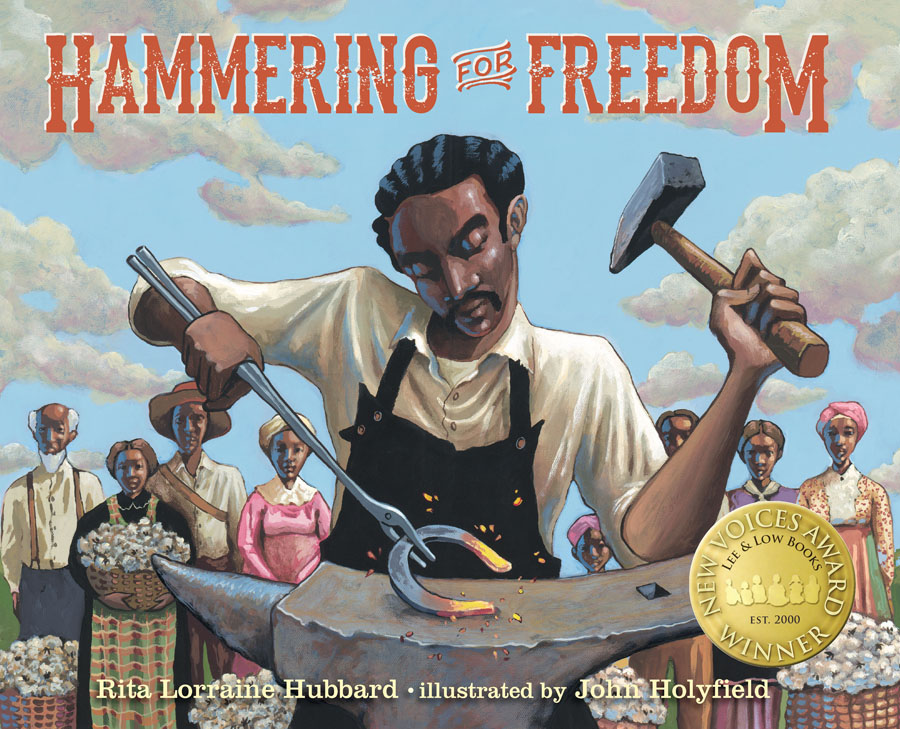 Cover of Hammering for Freedom: The William Lewis Story, showing William Lewis holding a hammer in one hand and a tool holding a hot piece of metal in the other, on top of a slab. He is hammering the shape on the slab into a horseshoe. A row of Black people stand behind him and watch; the have baskets of cotton at their feet or in their hands. The sky is blue and filled with clouds behind them.
