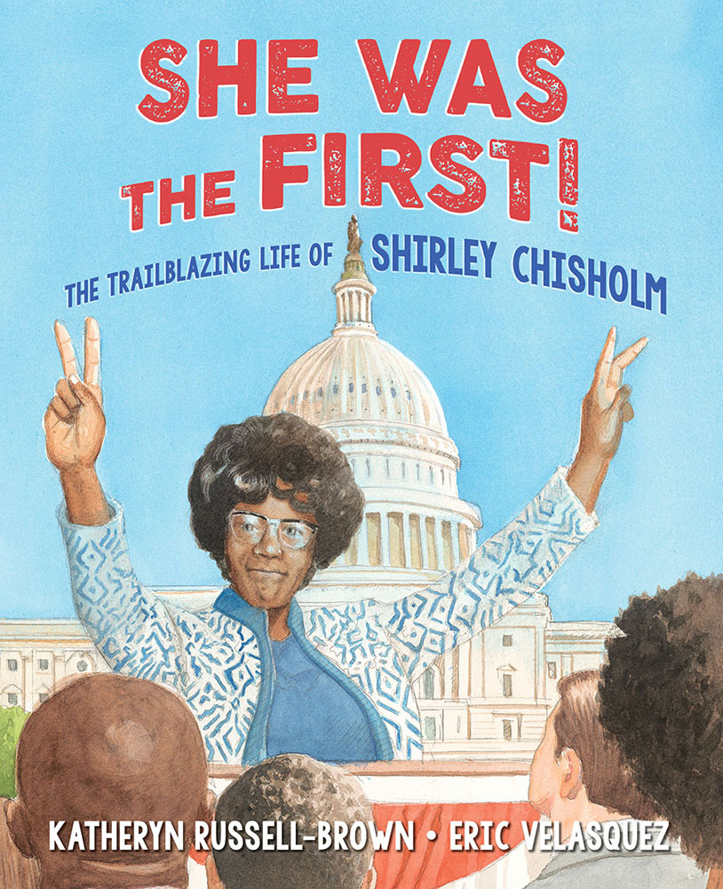 Cover for She Was the First!, showing Shirley Chisholm in front of the Washington, D.C. Capitol speaking to a crowd and holding up two peace signs with her hands.